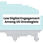 Understanding Low Digital Engagement Among US Oncologists and Pathways to Effective Outreach
