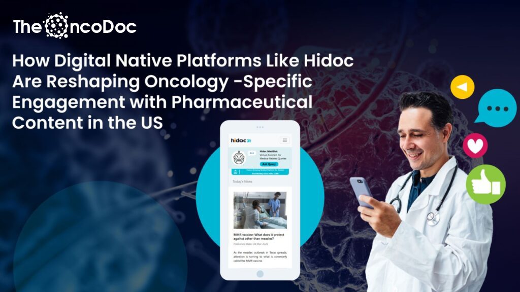 How Digital Native Platforms Like Hidoc Are Reshaping Oncology-Specific Engagement with Pharmaceutical Content in the US