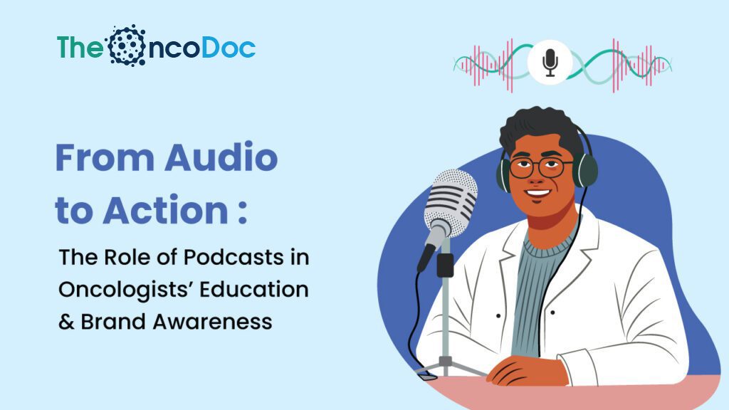 From Audio to Action: The Role of Podcasts in Oncologists’ Education & Brand Awareness