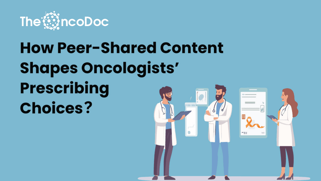 How Peer-Shared Content Shapes Oncologists’ Prescribing Choices?