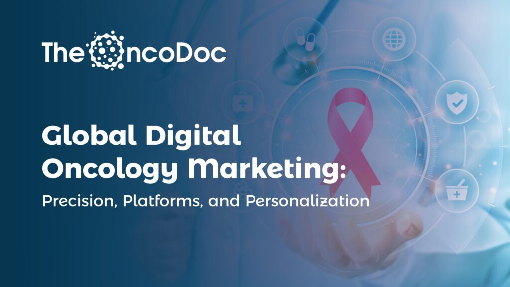 Global Digital Oncology Marketing: Precision, Platforms, and Personalization