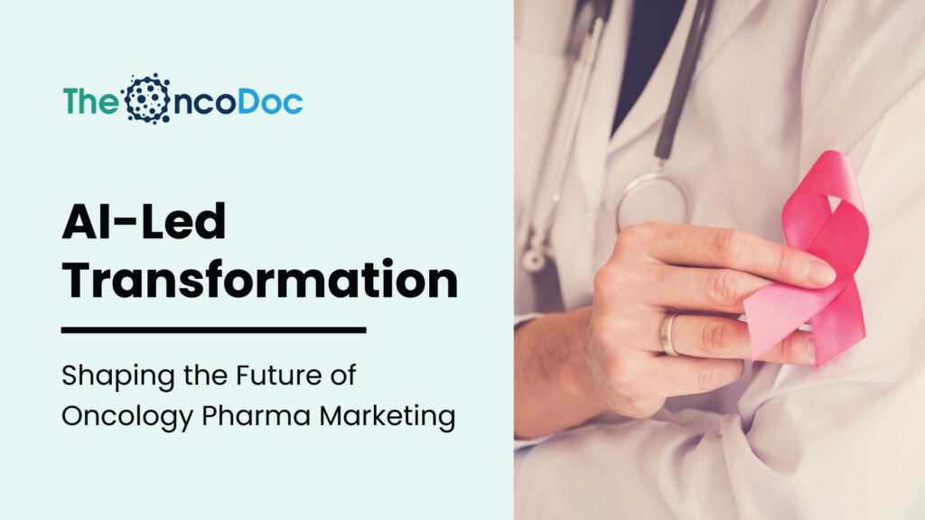 AI-Led Transformation: Shaping the Future of Oncology Pharma Marketing