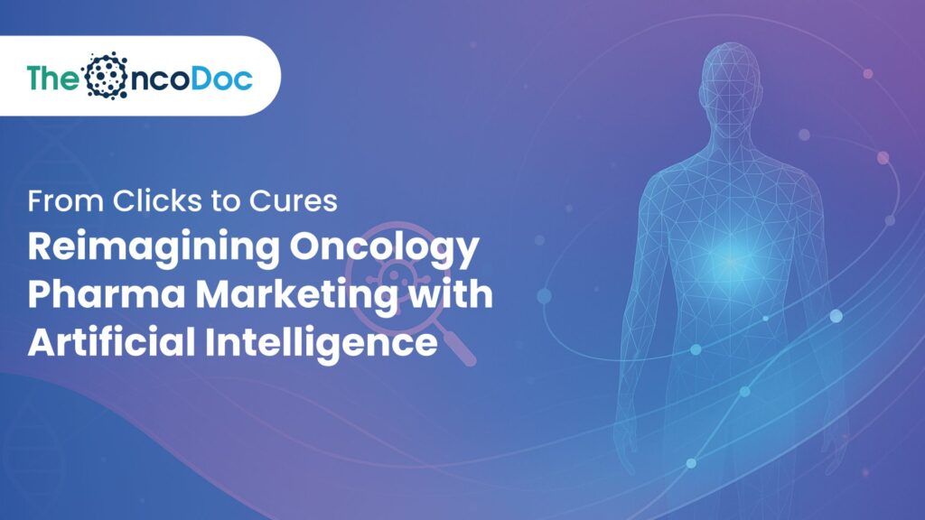 From Clicks to Cures: Reimagining Oncology Pharma Marketing with Artificial Intelligence
