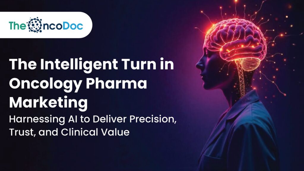The Intelligent Turn in Oncology Pharma Marketing: Harnessing AI to Deliver Precision, Trust, and Clinical Value