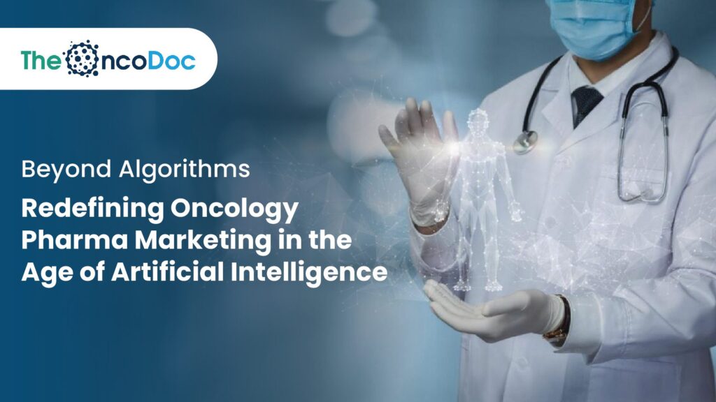Beyond Algorithms: Redefining Oncology Pharma Marketing in the Age of Artificial Intelligence