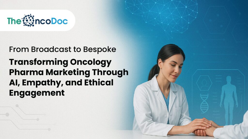 From Broadcast to Bespoke: Transforming Oncology Pharma Marketing Through AI, Empathy, and Ethical Engagement