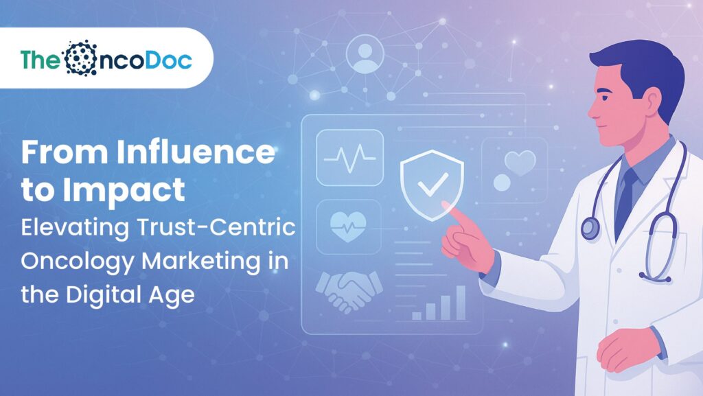 From Influence to Impact: Elevating Trust-Centric Oncology Marketing in the Digital Age