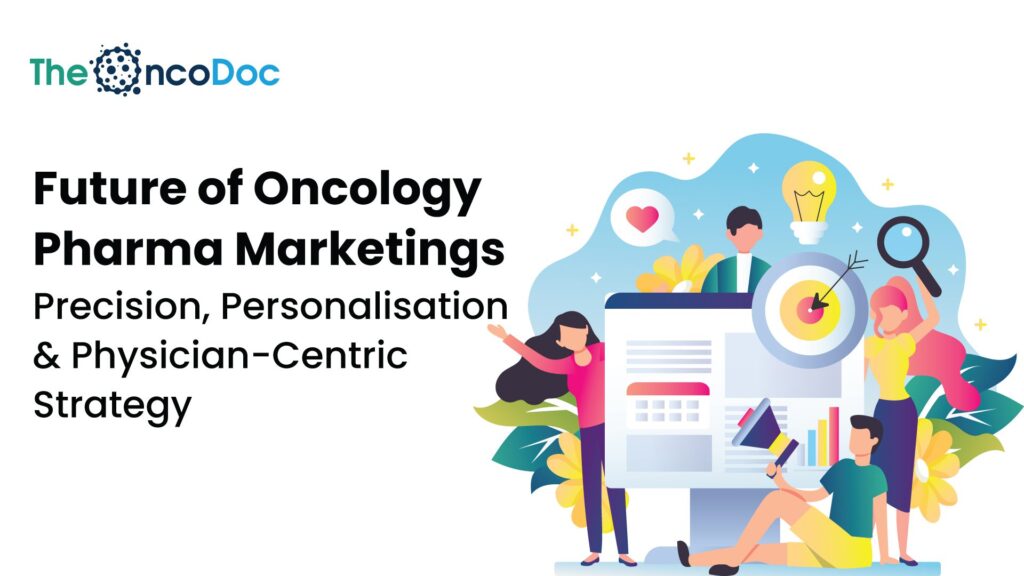 Future of Oncology Pharma Marketing: Precision, Personalisation & Physician-Centric Strategy