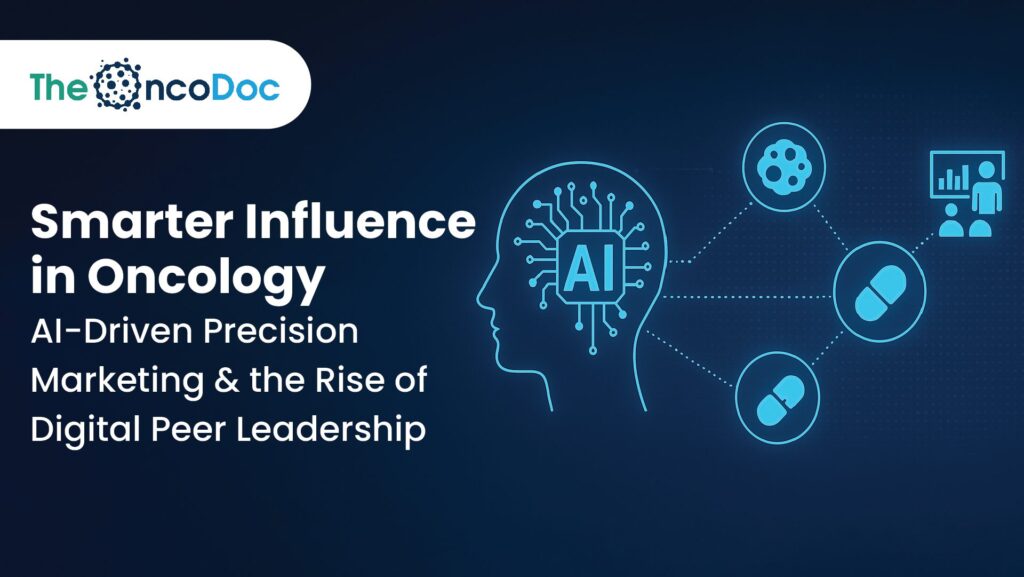 Smarter Influence in Oncology: AI-Driven Precision Marketing and the Rise of Digital Peer Leadership