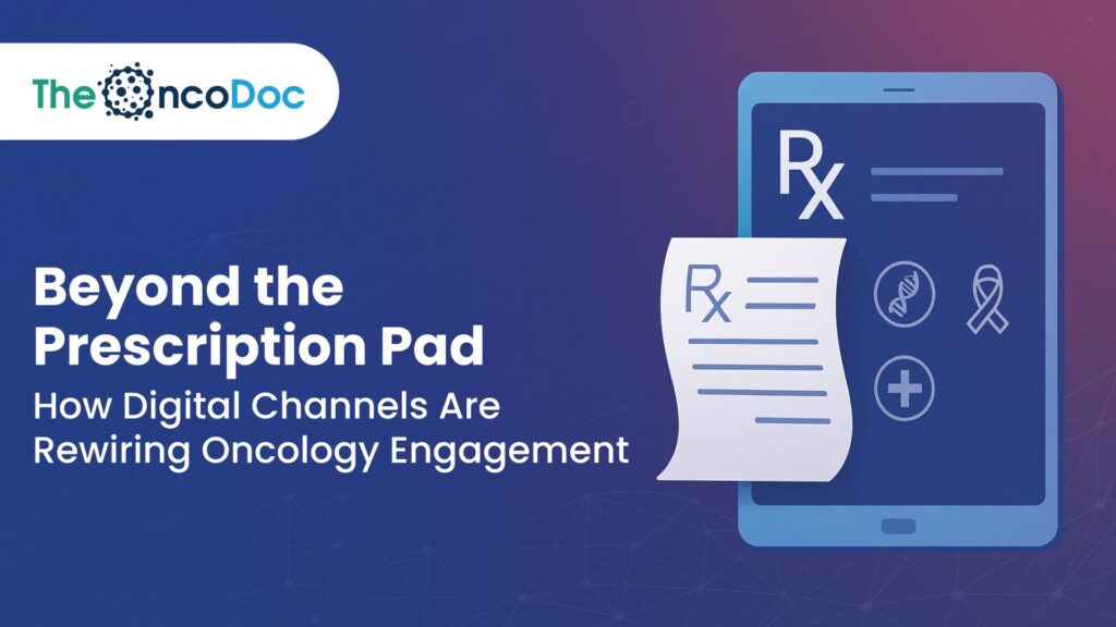 Beyond the Prescription Pad: How Digital Channels Are Rewiring Oncology Engagement