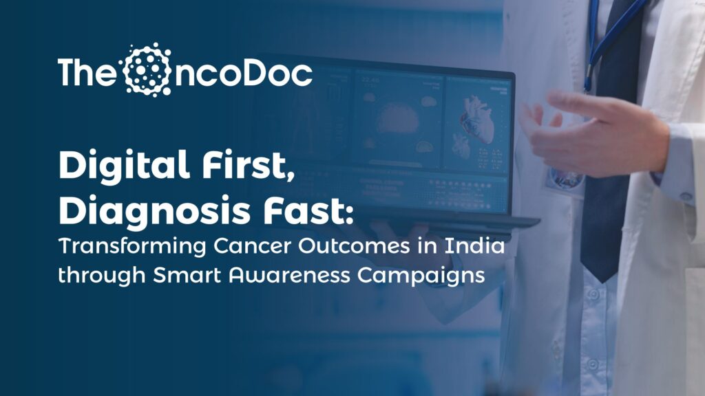 Digital First, Diagnosis Fast: Transforming Cancer Outcomes in India through Smart Awareness Campaigns
