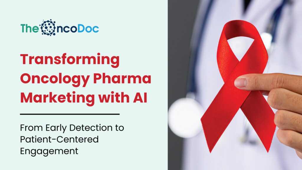 Transforming Oncology Pharma Marketing with AI: From Early Detection to Patient-Centered Engagement