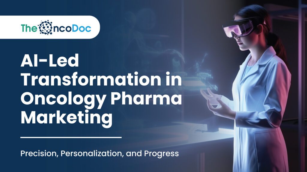AI-Led Transformation in Oncology Pharma Marketing: Precision, Personalization, and Progress
