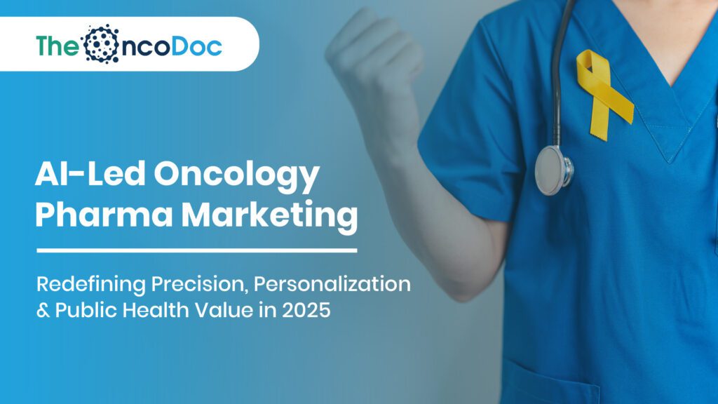 AI-Led Oncology Pharma Marketing: Redefining Precision, Personalization & Public Health Value in 2025