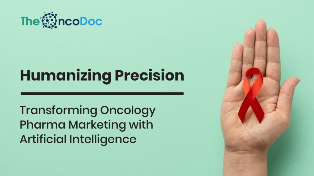 Humanizing Precision: Transforming Oncology Pharma Marketing with Artificial Intelligence
