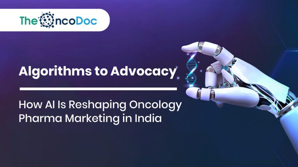From Algorithms to Advocacy: How AI Is Reshaping Oncology Pharma Marketing in India