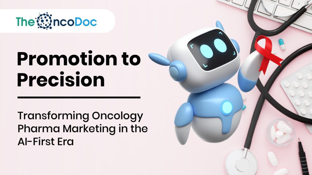 From Promotion to Precision: Transforming Oncology Pharma Marketing in the AI-First Era
