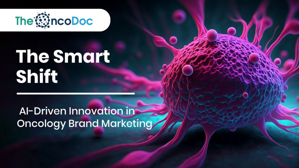 The Smart Shift: AI-Driven Innovation in Oncology Brand Marketing