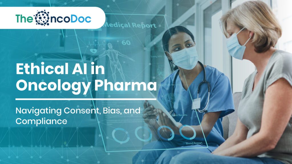 Ethical AI in Oncology Pharma: Navigating Consent, Bias, and Compliance