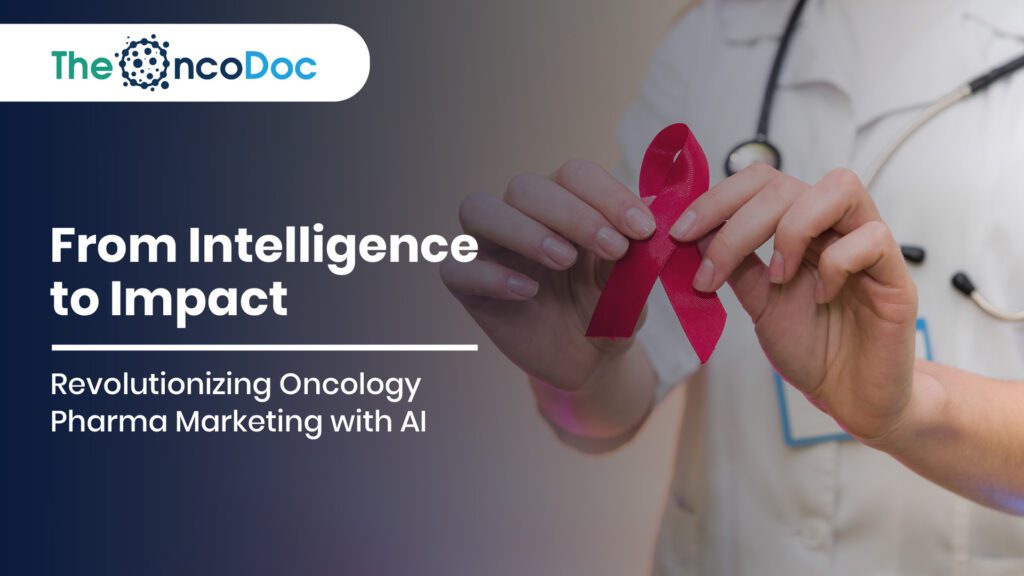 From Intelligence to Impact: Revolutionizing Oncology Pharma Marketing with AI