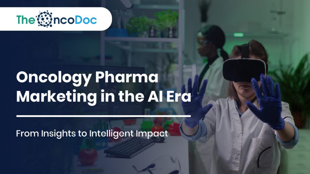 Oncology Pharma Marketing in the AI Era: From Insights to Intelligent Impact