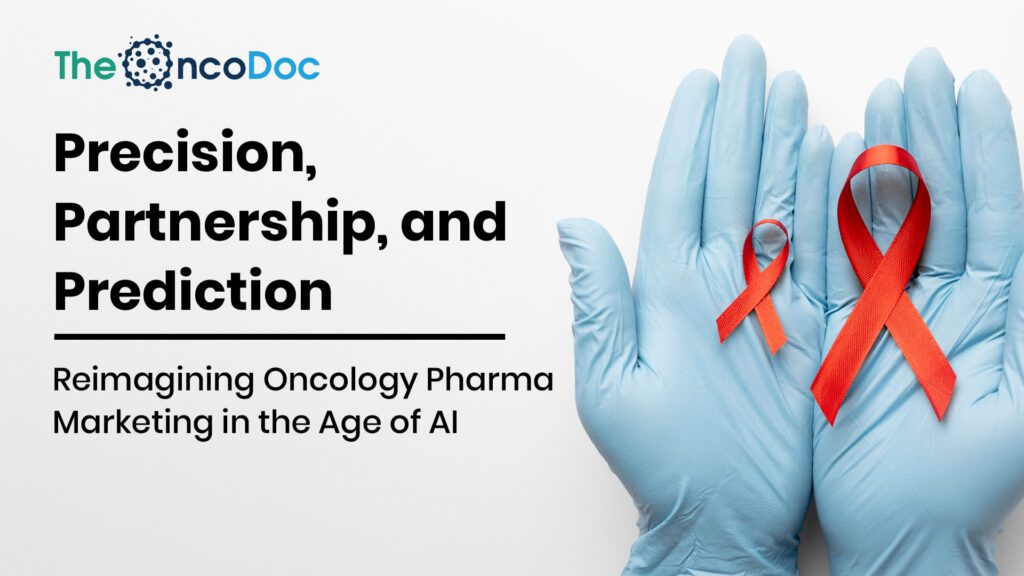 Precision, Partnership, and Prediction: Reimagining Oncology Pharma Marketing in the Age of AI