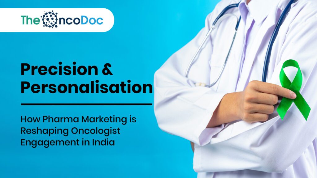 Precision & Personalisation: How Pharma Marketing is Reshaping Oncologist Engagement in India