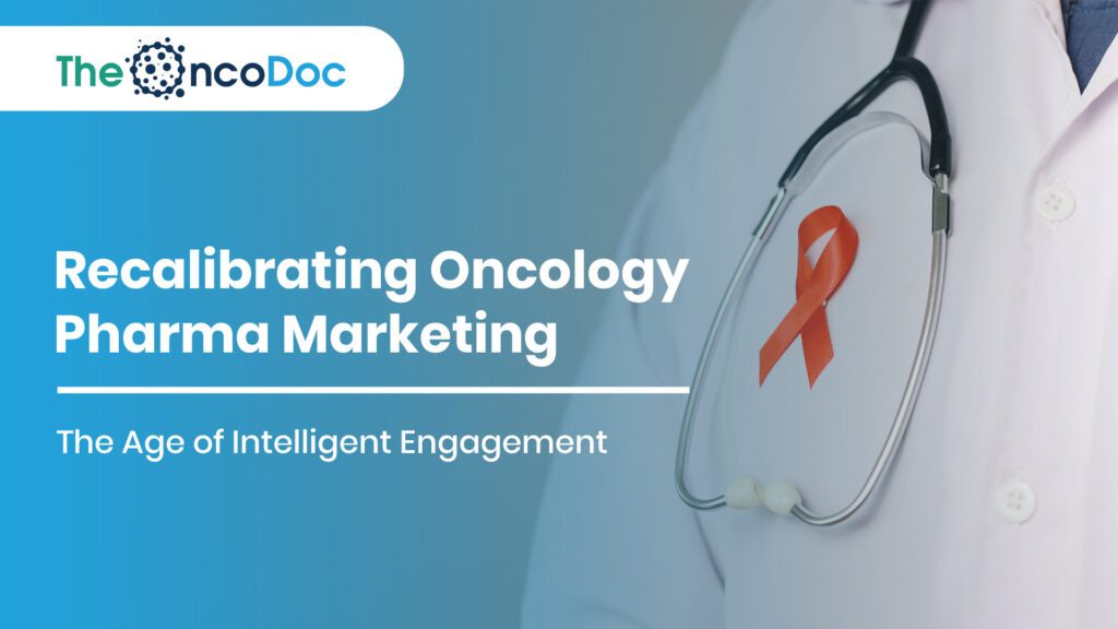 Recalibrating Oncology Pharma Marketing: The Age of Intelligent Engagement