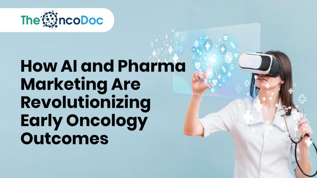 How AI and Pharma Marketing Are Revolutionizing Early Oncology Outcomes