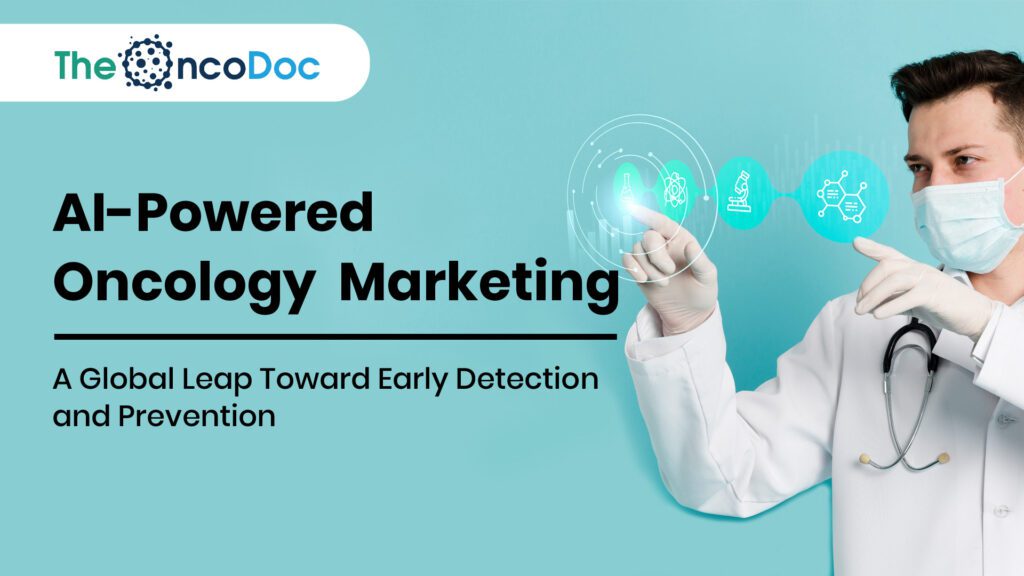 AI-Powered Oncology Marketing: A Global Leap Toward Early Detection and Prevention