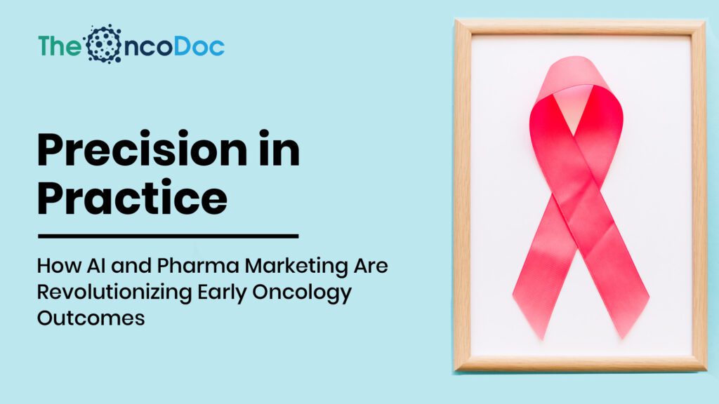 Precision in Practice: How AI and Pharma Marketing Are Revolutionizing Early Oncology Outcomes