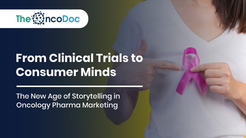 From Clinical Trials to Consumer Minds: The New Age of Storytelling in Oncology Pharma Marketing