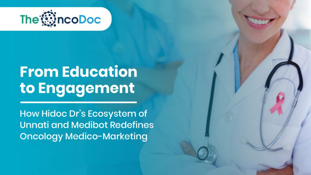 From Education to Engagement: How Hidoc Dr’s Ecosystem of Unnati and Medibot Redefines Oncology Medico-Marketing
