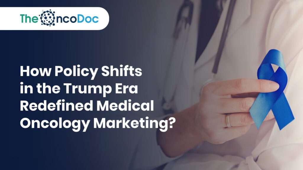 How Policy Shifts in the Trump Era Redefined Medical Oncology Marketing?