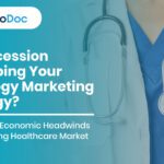 Is a Recession Reshaping Your Oncology Marketing Strategy? Navigating Economic Headwinds in an Evolving Healthcare Market