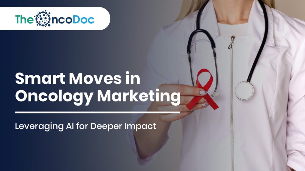 Smart Moves in Oncology Marketing: Leveraging AI for Deeper Impact