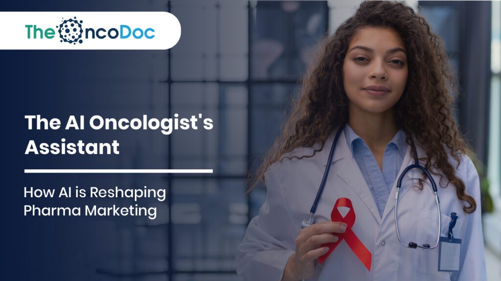 The AI Oncologist’s Assistant: How AI is Reshaping Pharma Marketing