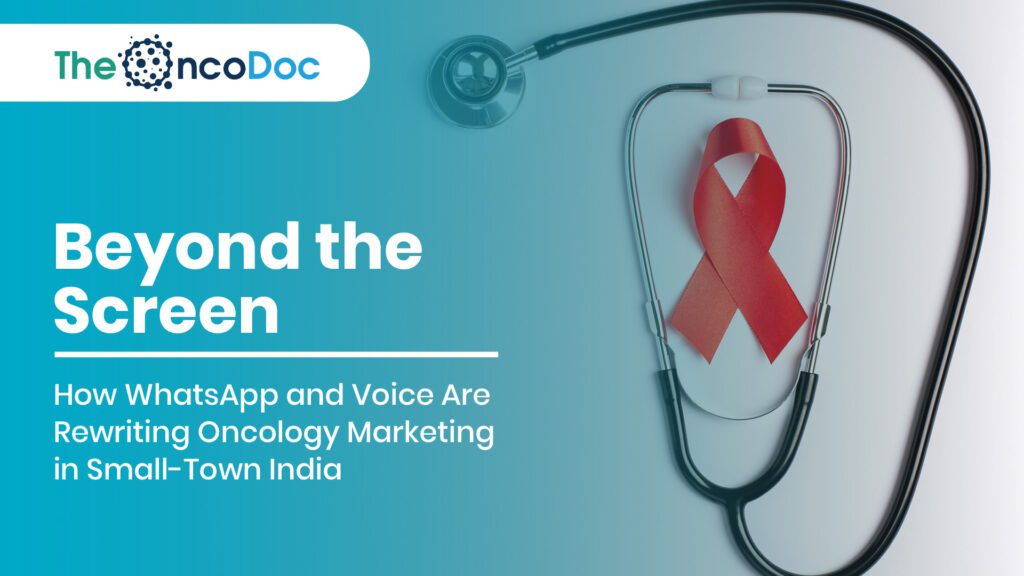 Beyond the Screen: How WhatsApp and Voice Are Rewriting Oncology Marketing in Small-Town India