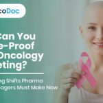 How Can You Future-Proof Your Oncology Marketing? 3 Messaging Shifts Pharma Brand Managers Must Make Now