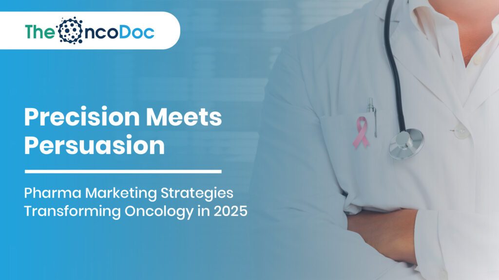 Precision Meets Persuasion: Pharma Marketing Strategies Transforming Oncology in 2025
