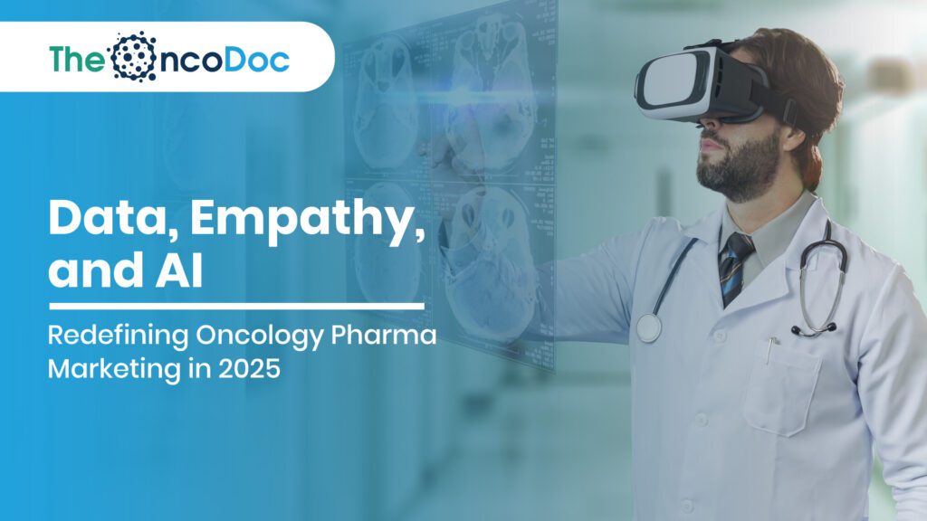 Data, Empathy, and AI: Redefining Oncology Pharma Marketing in 2025