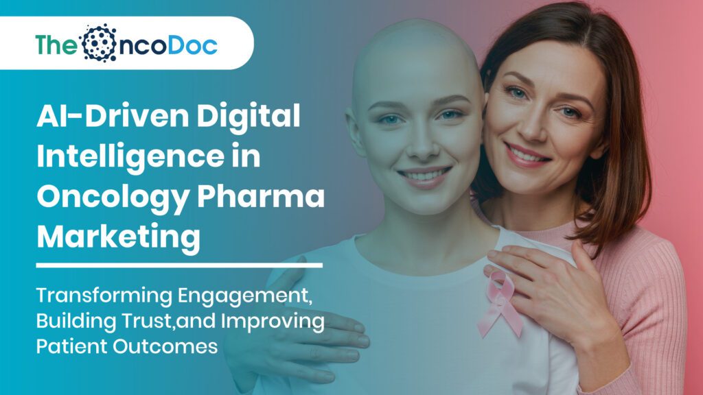 AI-Driven Digital Intelligence in Oncology Pharma Marketing: Transforming Engagement, Building Trust, and Improving Patient Outcomes