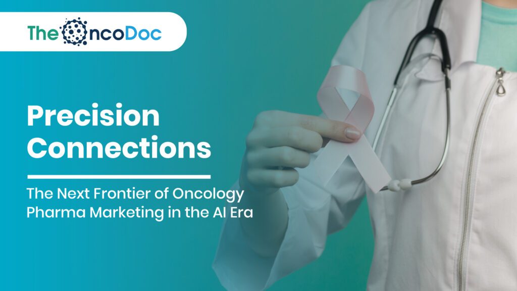 Precision Connections: The Next Frontier of Oncology Pharma Marketing in the AI Era