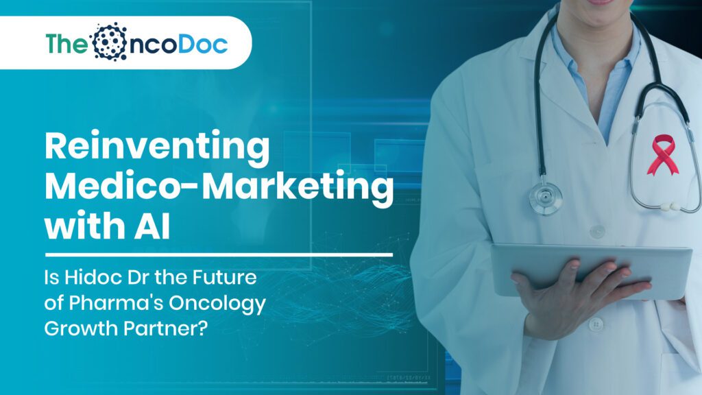 Reinventing Medico-Marketing with AI: Is Hidoc Dr the Future of Pharma’s Oncology Growth Partner?