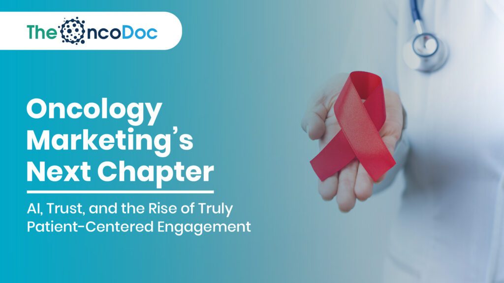 Oncology Marketing’s Next Chapter: AI, Trust, and the Rise of Truly Patient-Centered Engagement
