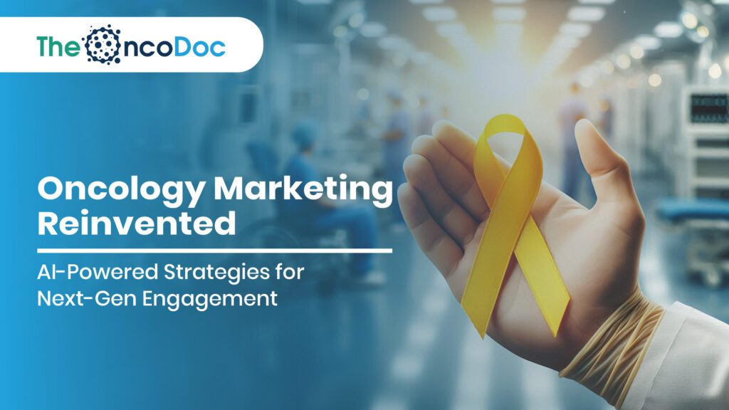 Oncology Marketing Reinvented: AI-Powered Strategies for Next-Gen Engagement