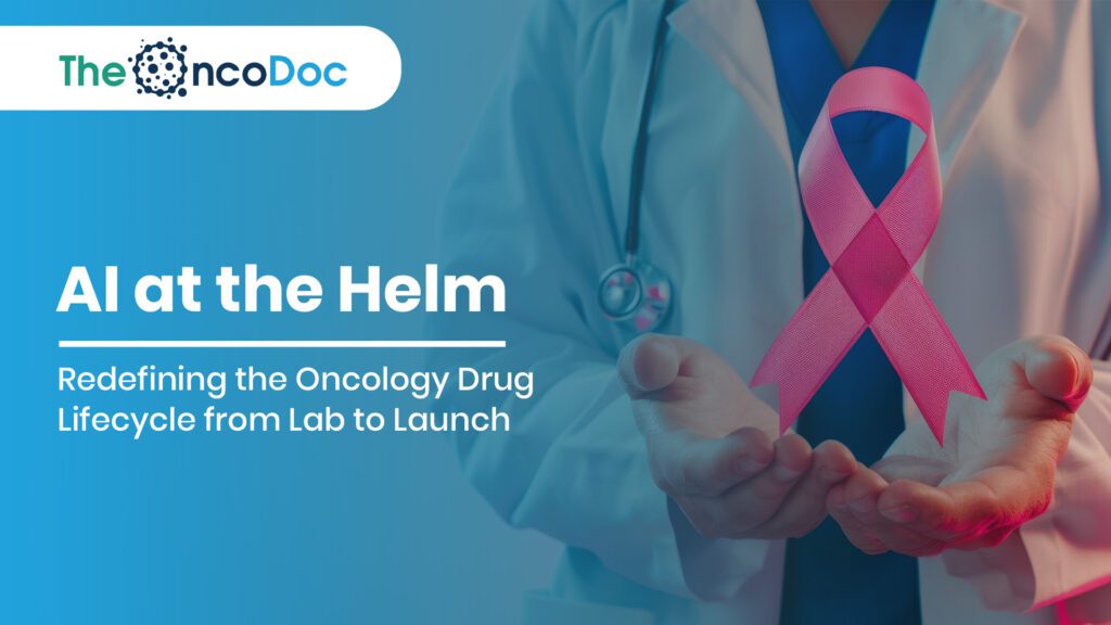 AI at the Helm: Redefining the Oncology Drug Lifecycle from Lab to Launch