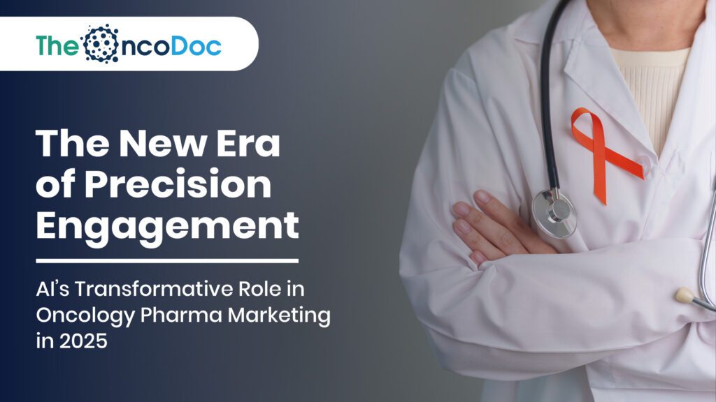 The New Era of Precision Engagement: AI’s Transformative Role in Oncology Pharma Marketing in 2025