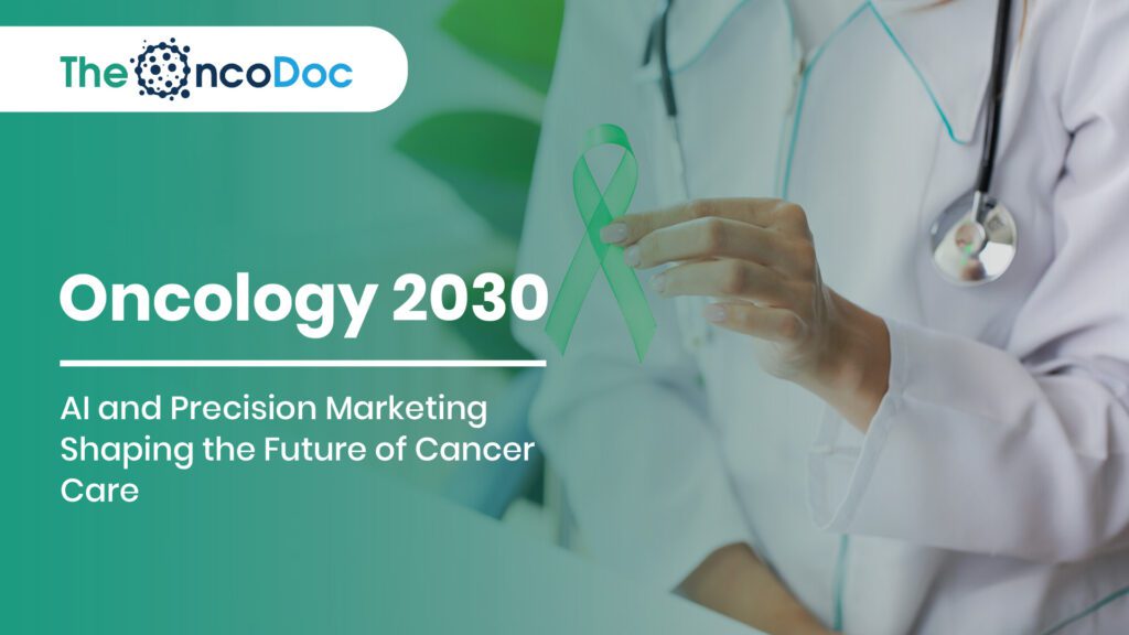 Oncology 2030: AI and Precision Marketing Shaping the Future of Cancer Care