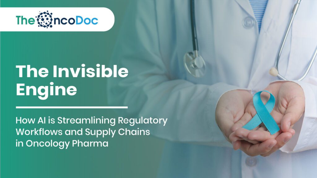 The Invisible Engine: How AI is Streamlining Regulatory Workflows and Supply Chains in Oncology Pharma